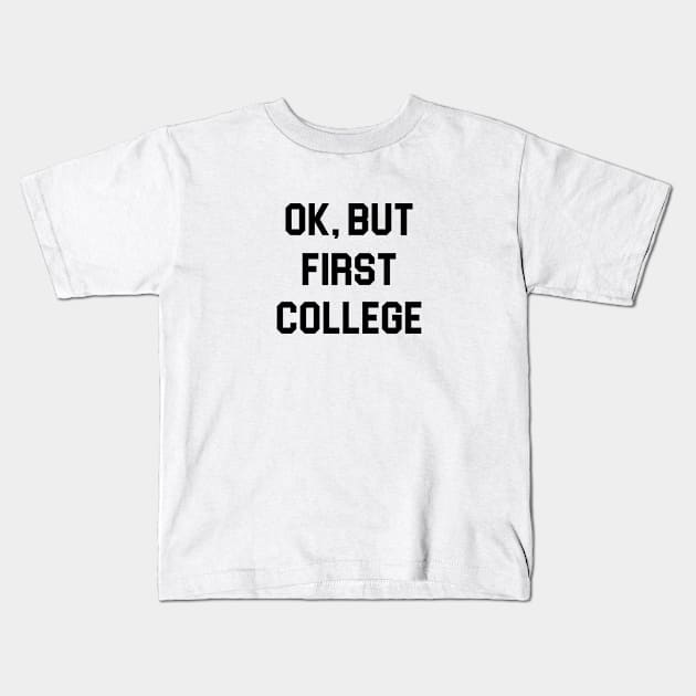 Ok, But First College Kids T-Shirt by Venus Complete